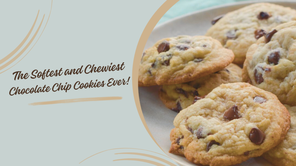 The Softest and Chewiest Chocolate Chip Cookies Ever!